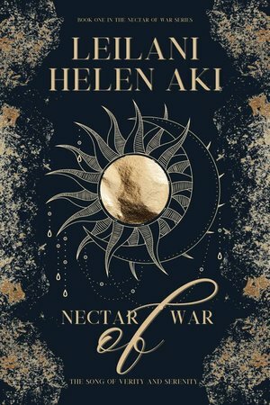 Nectar of War: The Song of Verity and Serenity by Leilani Helen Aki