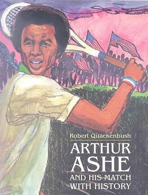 Arthur Ashe and His Match with History by Robert Quackenbush