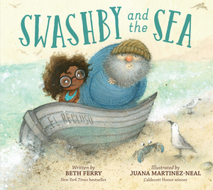 Swashby and the Sea by Beth Ferry, Juana Martinez-Neal