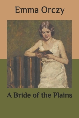 A Bride of the Plains by Emma Orczy