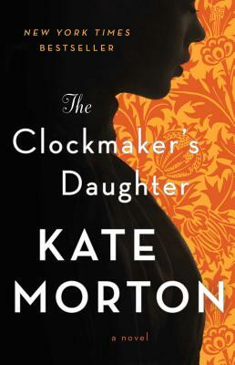 The Clockmaker's Daughter by Kate Morton