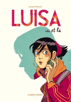 Luisa: Ici et là by Carole Maurel