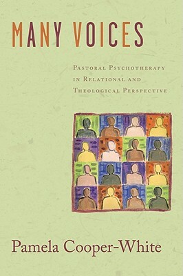 Many Voices: Pastoral Psychotherapy in Relational and Theological Perspective by Pamela Cooper-White