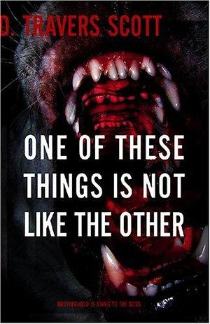 One Of These Things Is Not Like The Other by D. Travers Scott, D. Travers Scott