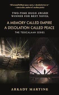 A Memory Called Empire and A Desolation Called Peace: The Teixcalaan Series by Arkady Martine