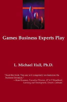 Games Business Experts PLay by L. Michael Hall