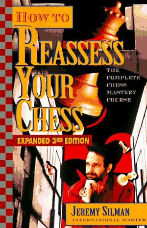 How to Reassess Your Chess: The Complete Chess Mastery Course by Jeremy Silman