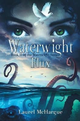 Waterwight Flux: Book II of the Waterwight Series by Laurel McHargue