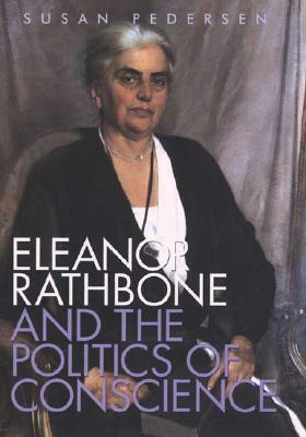 Eleanor Rathbone and the Politics of Conscience by Susan Pedersen