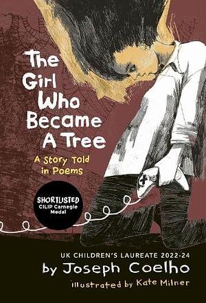 The Girl Who Became a Tree: A Story Told in Poems by Joseph Coelho, Kate Milner