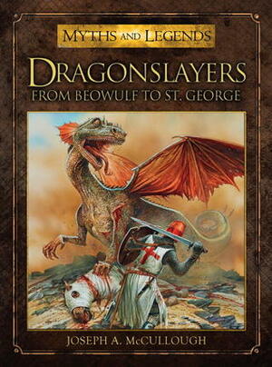 Dragonslayers: From Beowulf to St. George by Joseph McCullough