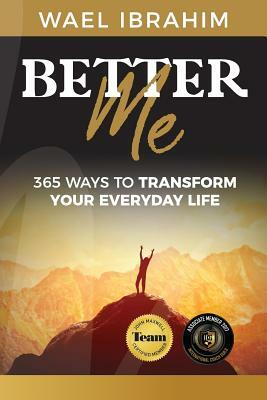 Better Me: 365 Ways to Transform Your Everyday Life by Wael Ibrahim