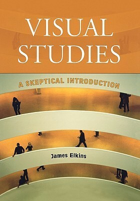 Visual Studies: A Skeptical Introduction by James Elkins