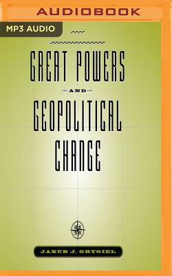 Great Powers and Geopolitical Change by Jakub J. Grygiel