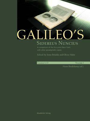 Galileo's O: Vol. I: Galileo's Sidereus Nuncius (Ed. By: Irene Bruckle, Oliver Hahn); Vol. II: Paul Needham, Galileo Makes a Book by Horst Bredekamp