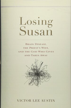 Losing Susan: Brain Disease, the Priest's Wife, and the God Who Gives and Takes Away by Victor Lee Austin
