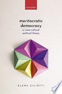 Meritocratic Democracy: A Cross-Cultural Political Theory by Elena Ziliotti