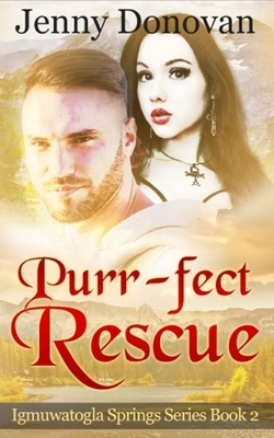 Purr-fect Rescue: Igmuwatogla Springs Series: Book 2 by Jenny Donovan