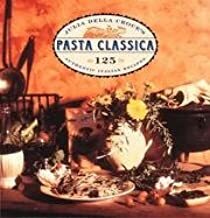 Pasta Classica: 125 Authentic Italian Recipes by Julia della Croce