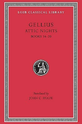 Attic Nights, Volume III: Books 14-20 by Aulus Gellius, John Carew Rolfe