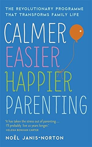 Calmer, Easier, Happier Parenting by Noel Janis-Norton