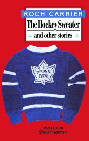 The Hockey Sweater and Other Stories by Roch Carrier, Sheila Fischman