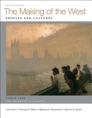 The Making of the West: Peoples and Cultures; AP: Since 1340 by Thomas R. Martin, Lynn Hunt, Barbara H. Rosenwein