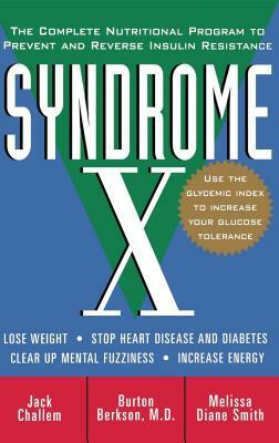 Syndrome X: The Complete Nutritional Program to Prevent and Reverse Insulin Resistance by Jack Challem