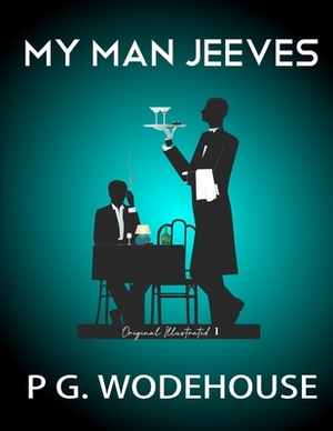 My Man Jeeves: Original Illustrated 1 by P.G. Wodehouse