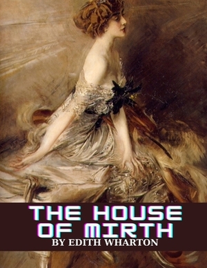 The House of Mirth by Edith Wharton by Edith Wharton