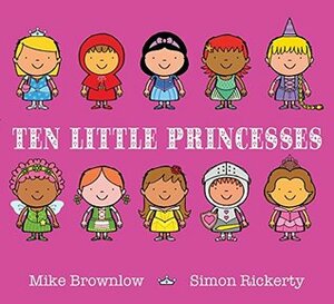 Ten Little Princesses by Simon Rickerty, Mike Brownlow