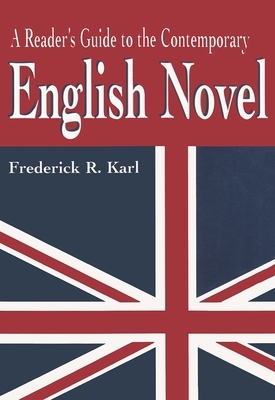 A Reader's Guide to the Contemporary English Novel by Frederick R. Karl