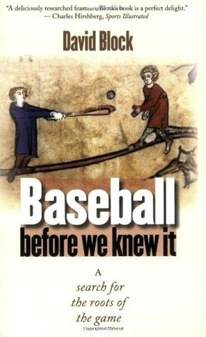 Baseball before We Knew It: A Search for the Roots of the Game by David Block, Tim Wiles