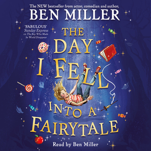 The Day I Fell Into a Fairytale by Ben Miller