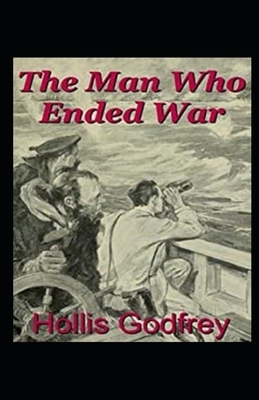 The Man Who Ended War Illustrated by Hollis Godfrey