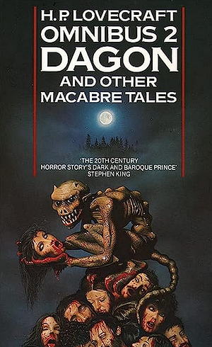 Dagon and Other Macabre Tales: The H.P. Lovecraft Omnibus, #2 by August Derleth, H.P. Lovecraft