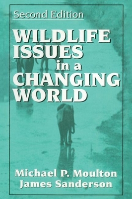 Wildlife Issues in a Changing World by James Sanderson, Michael Moulton