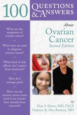 100 Questions & Answers about Ovarian Cancer by Nadeem R. Abu-Rustum, Don S. Dizon