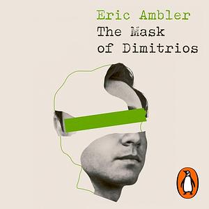 The Mask of Dimitrios by Eric Ambler