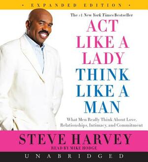 Act Like a Lady, Think Like a Man,: What Men Really Think about Love, Relationships, Intimacy, and Commitment by Steve Harvey
