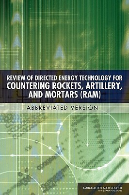 Review of Directed Energy Technology for Countering Rockets, Artillery, and Mortars (Ram): Abbreviated Version by Board on Army Science and Technology, Division on Engineering and Physical Sci, National Research Council