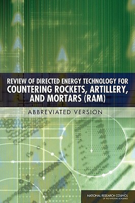 Review of Directed Energy Technology for Countering Rockets, Artillery, and Mortars (Ram): Abbreviated Version by Division on Engineering and Physical Sci, Board on Army Science and Technology, National Research Council