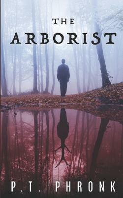 The Arborist by P. T. Phronk