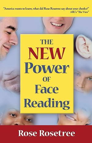 The NEW Power of Face Reading by Rose Rosetree