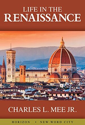 Life in the Renaissance by Charles L. Mee Jr.