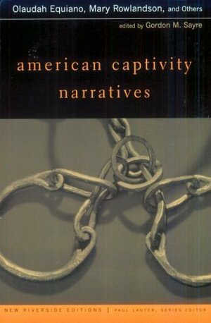 American Captivity Narratives by Mary Rowlandson, Gordon M. Sayre, Olaudah Equiano, Lucy Terry, John Marrant, John Rolling Ridge, Paul Lauter