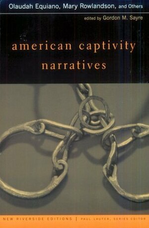 American Captivity Narratives by Paul Lauter, Mary Rowlandson, Olaudah Equiano, John Marrant, Lucy Terry, Gordon M. Sayre, John Rolling Ridge