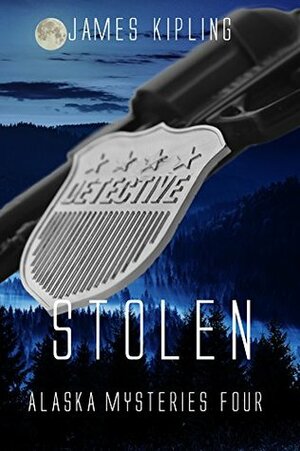 Stolen (Alaska Mysteries Book 4) by James Kipling