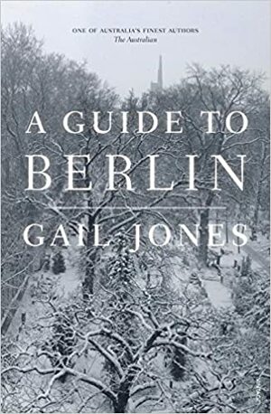 A Guide to Berlin by Gail Jones