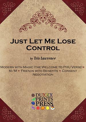 Just Let Me Lose Control by Tris Lawrence
